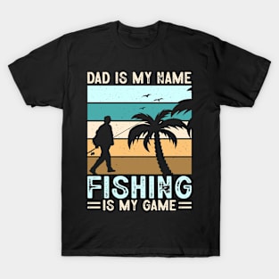 Dad Is My Name Fishing Is My Game T-Shirt